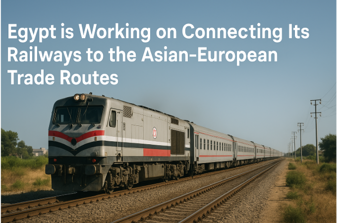Egypt is Working on Connecting Its Railways to the Asian-European Trade Routes